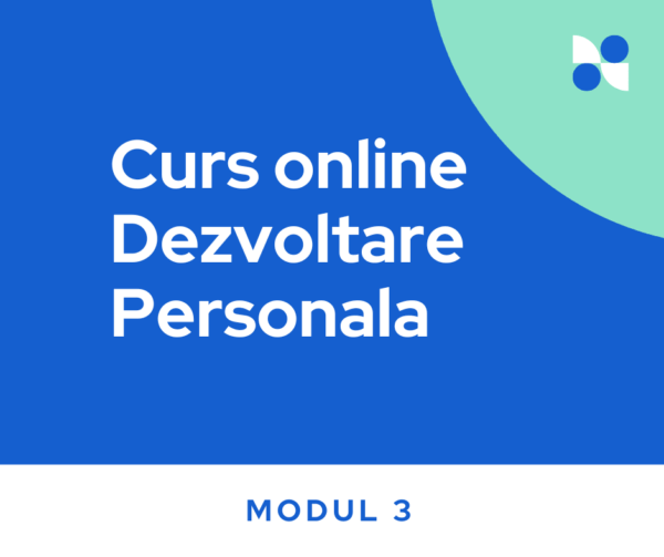 Curs online Dezvoltare Personala - Modul 3